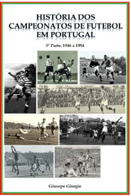 Hist?ria dos Campeonatos de Futebol em Portugal, 1946 a 1954【電子書籍】[ Giusepe Giorgio ]