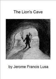 The Lion's Cave【電子書籍】[ Jerome Francis Lusa ]