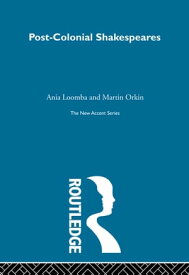 Post-Colonial Shakespeares【電子書籍】[ Ania Loomba ]