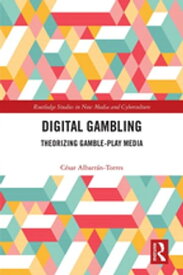 Digital Gambling Theorizing Gamble-Play Media【電子書籍】[ C?sar Albarr?n-Torres ]