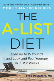 The A-List Diet Lose up to 15 Pounds and Look and Feel Younger in Just 2 Weeks【電子書籍】[ Fred Pescatore ]