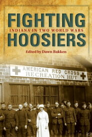 Fighting Hoosiers Indiana in Two World Wars【電子書籍】