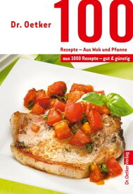 100 Rezepte - Wok und Pfanne aus 1000 Rezepte - gut und g?nstig【電子書籍】[ Dr. Oetker ]