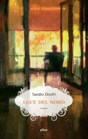Luce del nord【電子書籍】[ Sandro Onofri ]