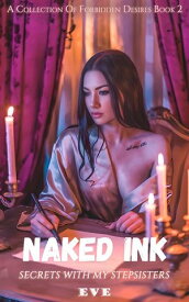 Naked Ink Secrets With My Stepsisters【電子書籍】[ Eve ]