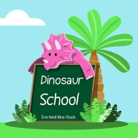 Dinosaur School【電子書籍】[ Eve Heidi Bine-Stock ]