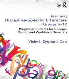 Teaching Discipline-Specific Literacies in Grades 6-12 Preparing Students for College, Career, and Workforce Demands【電子書籍】[ Vicky I. Zygouris-Coe ]