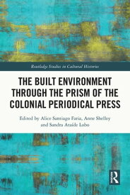 The Built Environment through the Prism of the Colonial Periodical Press【電子書籍】