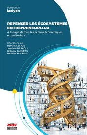 Repenser les ?cosyst?mes entrepreneuriaux ? l’usage de tous les acteurs ?conomiques et territoriaux【電子書籍】[ Romain Lesage ]