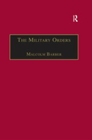 The Military Orders Volume I Fighting for the Faith and Caring for the Sick【電子書籍】