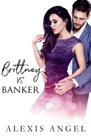 Brittney Vs. Banker A Romantic Comedy【電子書籍】[ Alexis Angel ]