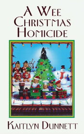 A Wee Christmas Homicide【電子書籍】[ Kaitlyn Dunnett ]