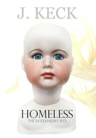 Homeless The Dollmaker's Web【電子書籍】[ J. Keck ]
