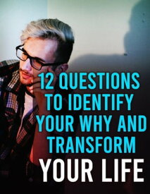 12 Questions to Identify Your Why And Transform Your Life Start transforming your life today【電子書籍】[ Yash Gupta ]