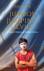 Jumbos and Jumping Devils A Social History of Indian Circus【電子書籍】[ Nisha P.R. ]