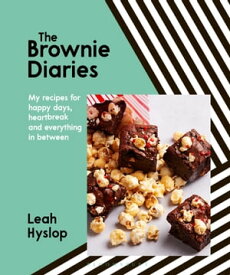 The Brownie Diaries My Recipes for Happy Times, Heartbreak and Everything in Between【電子書籍】[ Leah Hyslop ]