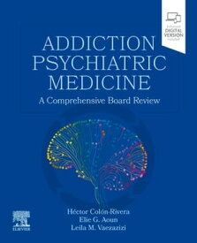 Addiction Psychiatric Medicine A Comprehensive Board Review【電子書籍】[ Leila M. Vaezazizi, MD, MRO, FAPA ]