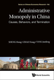 Administrative Monopoly In China: Causes, Behaviors, And Termination【電子書籍】[ Hong Sheng ]