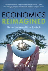 Economics Reimagined Nature, Progress, and Living Standards【電子書籍】[ Rick Teller ]