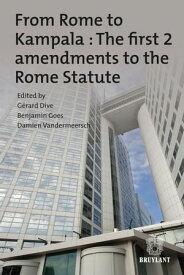 From Rome to Kampala : The first 2 amendments to the Rome Statute【電子書籍】[ G?rard Dive ]