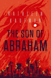 The Son of Abraham【電子書籍】[ Kathleen Kaufman ]