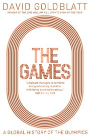 The Games A Global History of the Olympics【電子書籍】[ David Goldblatt ]