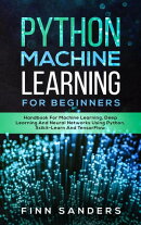 Python Machine Learning For Beginners: Handbook For Machine Learning, Deep Learning And Neural Networks Usin…