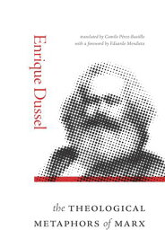 The Theological Metaphors of Marx【電子書籍】[ Enrique Dussel ]