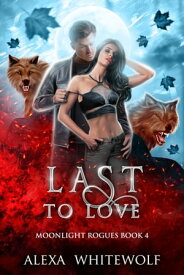 Last to Love A Werewolf Shifter Paranormal Romance Suspense【電子書籍】[ Alexa Whitewolf ]