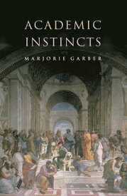 Academic Instincts【電子書籍】[ Marjorie Garber ]