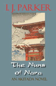 The Nuns of Nara Akitada mysteries, #19【電子書籍】[ I. J. Parker ]