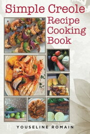 Simple Creole Recipe Cooking Book【電子書籍】[ Youseline Romain ]