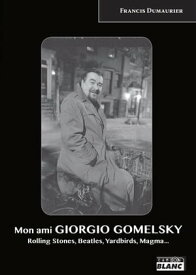 Mon Ami Giorgio Gomelsky Rolling Stones, Yardbirds, Magma, Gong【電子書籍】[ Francis Dumaurier ]