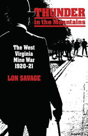 Thunder In the Mountains The West Virginia Mine War, 1920?21【電子書籍】[ Lon Savage ]
