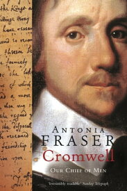 Cromwell, Our Chief Of Men【電子書籍】[ Lady Antonia Fraser ]