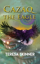 Cazaq the Eagle【電子書籍】[ Teresa Skinner ]