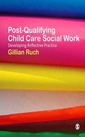 Post-Qualifying Child Care Social Work Developing Reflective Practice【電子書籍】