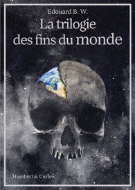 La trilogie des fins du monde 【電子書籍】[ Edouard B. W. ]