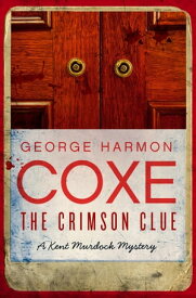 The Crimson Clue【電子書籍】[ George Harmon Coxe ]