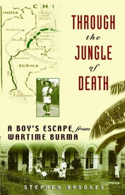 Through the Jungle of Death A Boy's Escape from Wartime Burma【電子書籍】[ Stephen Brookes ]