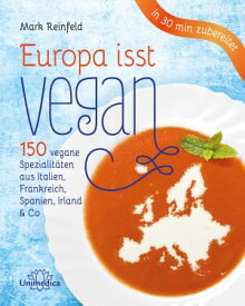 Europa isst vegan 150 vegane Spezialit?ten aus Italien, Frankreich, Spanien, Irland & Co【電子書籍】[ Mark Reinfeld ]