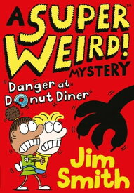 A Super Weird! Mystery: Danger at Donut Diner【電子書籍】[ Jim Smith ]