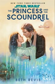 Star Wars: The Princess and the Scoundrel【電子書籍】[ Beth Revis ]