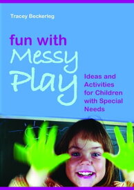 Fun with Messy Play Ideas and Activities for Children with Special Needs【電子書籍】[ Tracy Beckerleg ]