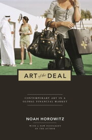 Art of the Deal Contemporary Art in a Global Financial Market【電子書籍】[ Noah Horowitz ]