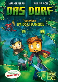 Das Dorf (Band 3) - Gefangen im Dschungel Entdecke die Geheimnisse des Dschungels in der Minecraft-Welt - Gaming-Abenteuer f?r Kinder ab 8 Jahren - Wow! Das will ich lesen【電子書籍】[ Karl Olsberg ]