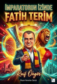 ?mparatorun ?zinde: Fatih Terim【電子書籍】[ Raif ?ng?r ]
