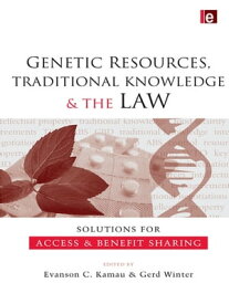 Genetic Resources, Traditional Knowledge and the Law Solutions for Access and Benefit Sharing【電子書籍】
