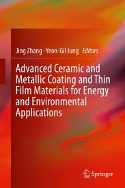 Advanced Ceramic and Metallic Coating and Thin Film Materials for Energy and Environmental Applications【電子書籍】