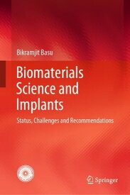 Biomaterials Science and Implants Status, Challenges and Recommendations【電子書籍】[ Bikramjit Basu ]